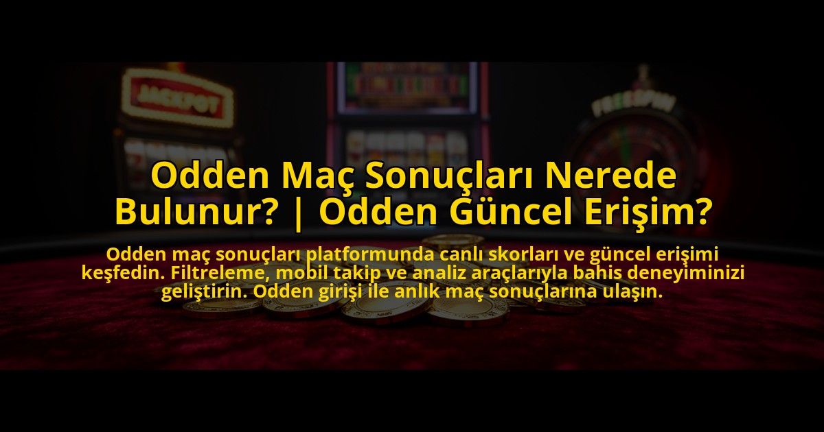 Odden-Mac-Sonuclari-Nerede-Bulunur-Odden-Guncel-Erisim-overlay-1769816680.jpg