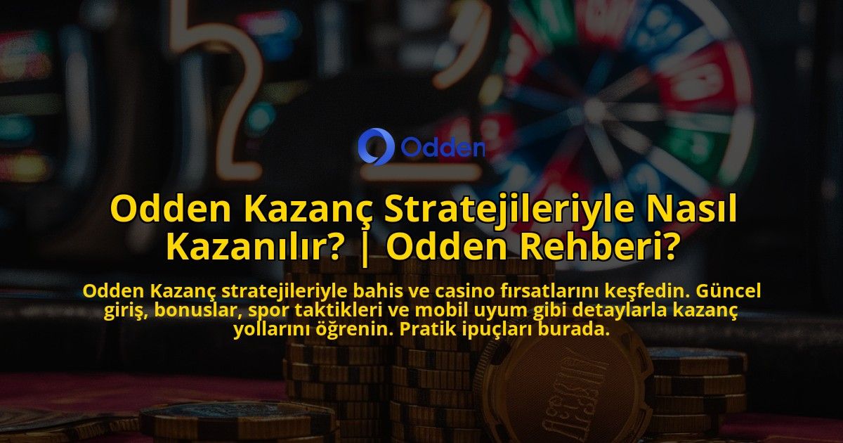 Odden-Kazanc-Stratejileriyle-Nasil-Kazanilir-Odden-Rehberi-overlay-1771776895.jpg