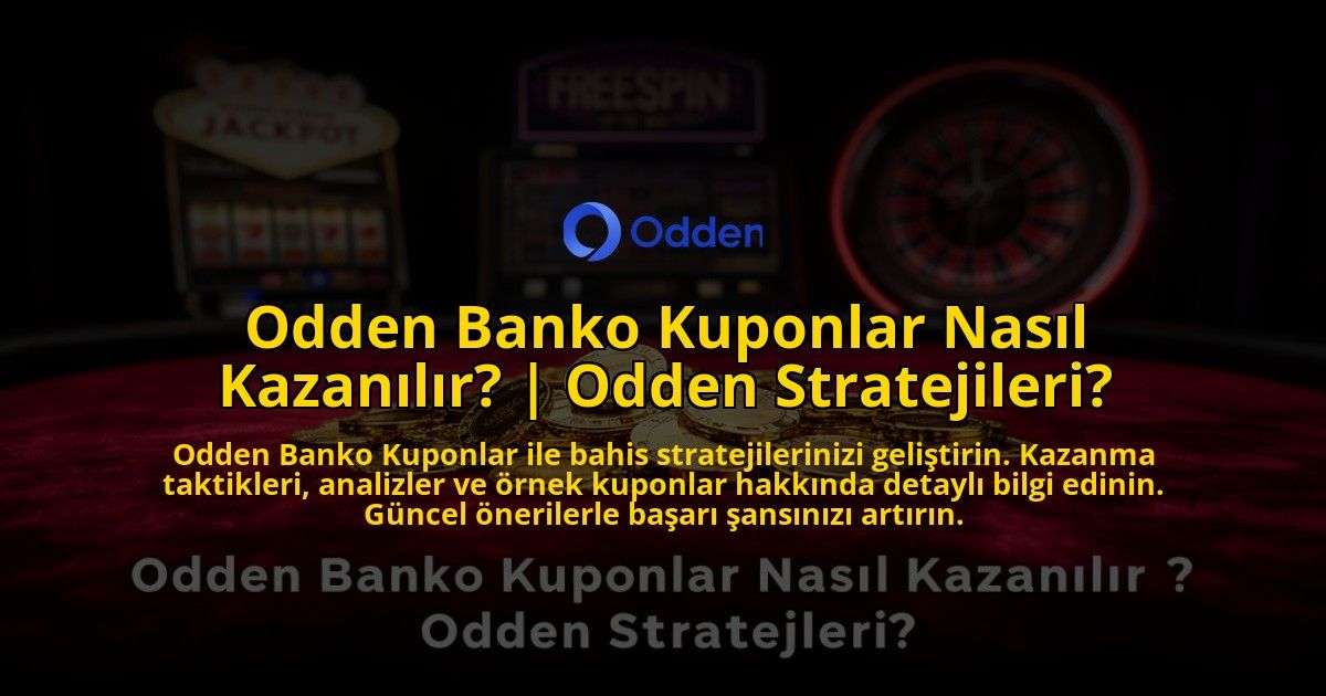 Odden-Banko-Kuponlar-Nasil-Kazanilir-Odden-Stratejileri-overlay-1776634388.jpg